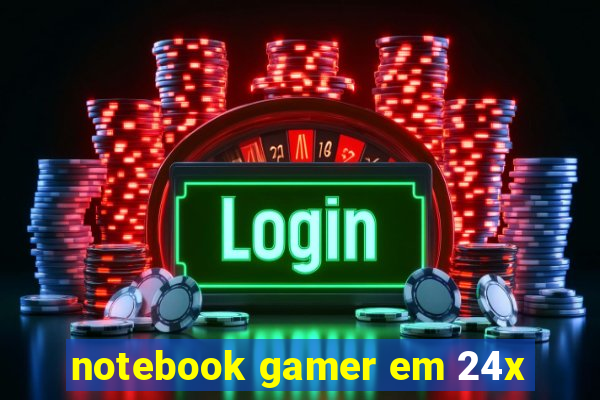 notebook gamer em 24x